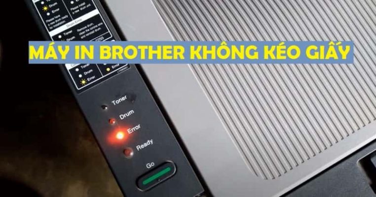 Máy In Brother Không Kéo Giấy